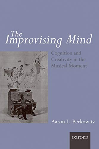 The Improvising Mind: Cognition and Creativity in the Musical Moment von Oxford University Press