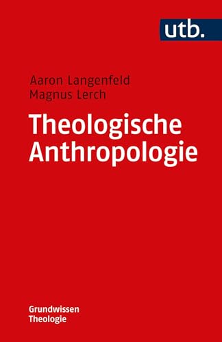 Theologische Anthropologie (Grundwissen Theologie, Band 4757)