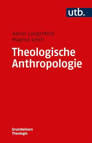 Theologische Anthropologie (Grundwissen Theologie, Band 4757) von UTB GmbH