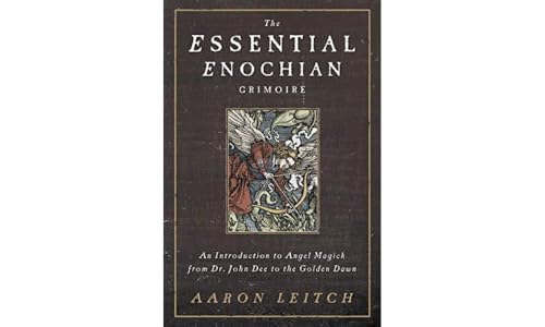 The Essential Enochian Grimoire: An Introduction to Angel Magick from Dr. John Dee to the Golden Dawn