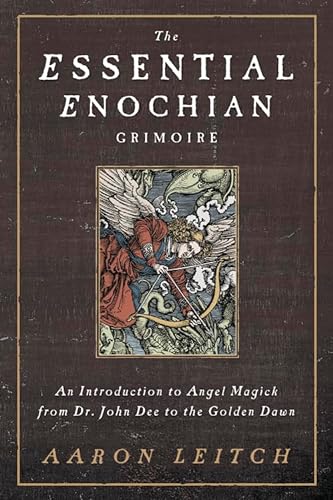 The Essential Enochian Grimoire: An Introduction to Angel Magick from Dr. John Dee to the Golden Dawn