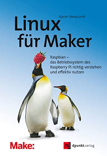 Linux für Maker: Raspbian – das Betriebssystem des Raspberry Pi richtig verstehen und effektiv nutzen (edition Make:) von Dpunkt.Verlag GmbH