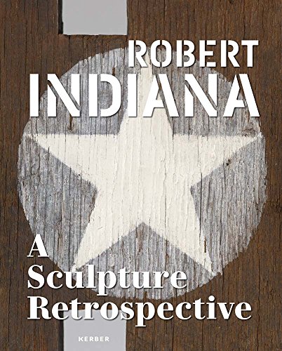 Robert Indiana: A Sculpture Retrospective: A Sculpture Retrospective. Katalog zur Ausstellung in der Albright-Knox Art Gallery, Buffalo, New York, 2018