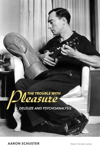 The Trouble with Pleasure: Deleuze and Psychoanalysis (Short Circuits)