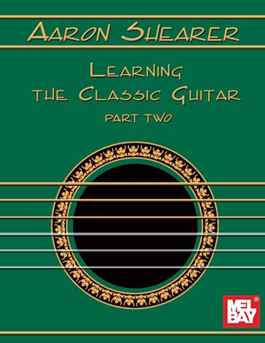 Aaron Shearer Learning the Classic Guitar: Part 2 von Mel Bay Publications, Inc.