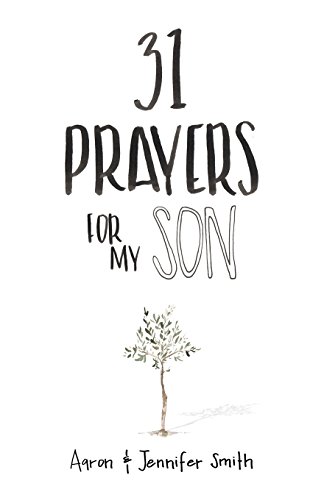 31 Prayers For My Son: Seeking God's Perfect Will For Him (Daily Prayer, Christian Parenting Books, Prayer Book For Parents, prayers for children, How to Pray For Your Children) von SMITH FAMILY RESOURCES