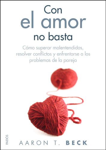 Con el amor no basta: Cómo superar malentendidos, resolver conflictos y enfrentarse a los problemas de la pareja (Divulgación, Band 36)