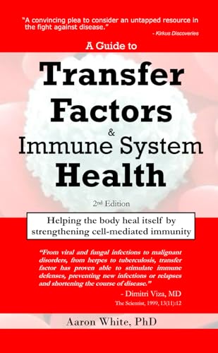 A Guide to Transfer Factors and Immune System Health: 2nd edition, Helping the body heal itself by strengthening cell-mediated immunity