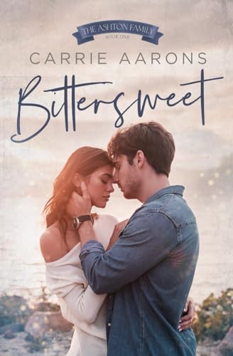 Bittersweet: A Star-Crossed Lovers Small Town Romance (Ashton Family, Band 1)
