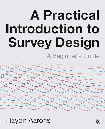 A Practical Introduction to Survey Design: A Beginner's Guide