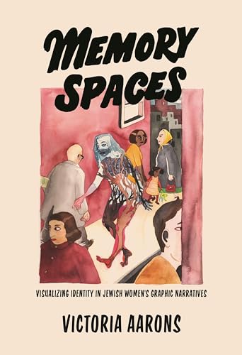 Memory Spaces: Visualizing Identity in Jewish Women's Graphic Narratives von Wayne State University Press