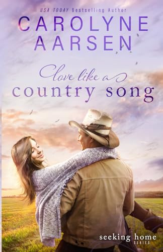 Love Like a Country Song: A Sweet Cowboy Romance (Seeking Home, Band 3) von Carolyne Aarsen