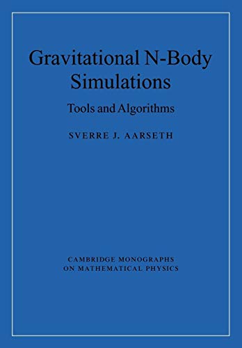 Gravitational N-Body Simulations: Tools and Algorithms (Cambridge Monographs on Mathematical Physics)