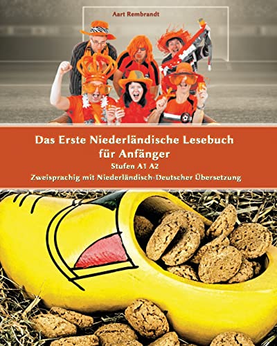 Das Erste Niederländische Lesebuch für Anfänger: Stufen A1 A2 Zweisprachig mit Niederländisch-deutscher Übersetzung (Gestufte Niederländische Lesebücher, Band 1) von Createspace Independent Publishing Platform