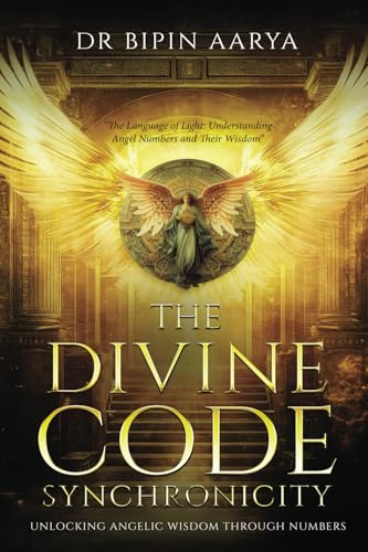 The Divine Code Synchronicity - Unlocking Angelic Wisdom Through Numbers von White Falcon Publishing