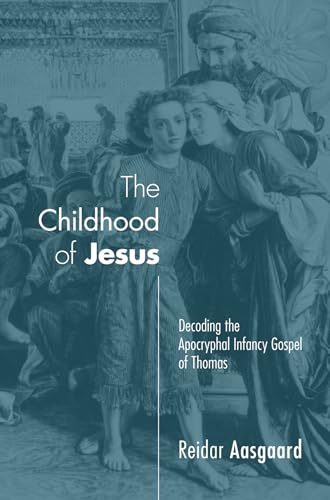 The Childhood of Jesus: Decoding the Apocryphal Infancy Gospel of Thomas von Cascade Books