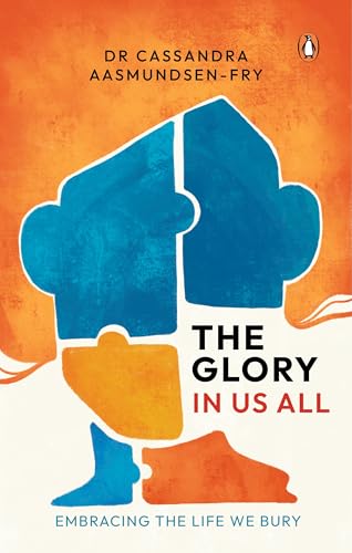 The Glory in Us All: Embracing the Life We Bury The Glory in Us All: Embracing the Life We Bury von Penguin Random House SEA