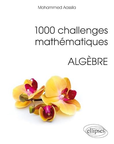 1000 challenges mathématiques : Algèbre (Références sciences) von ELLIPSES
