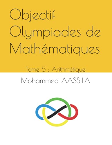 Objectif Olympiades de Mathématiques: Tome 5 : Arithmétique von Independently published