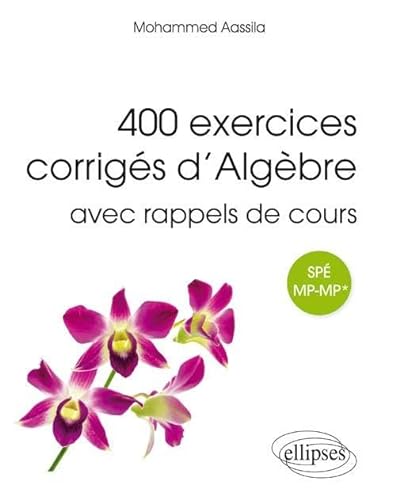 400 exercices corrigés d’algèbre avec rappels de cours pour Spé MP-MP* (Références sciences)