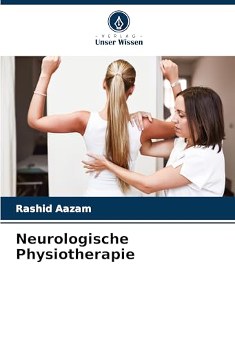 Neurologische Physiotherapie: DE von Verlag Unser Wissen