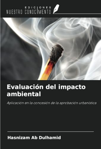 Evaluación del impacto ambiental: Aplicación en la concesión de la aprobación urbanística von Ediciones Nuestro Conocimiento