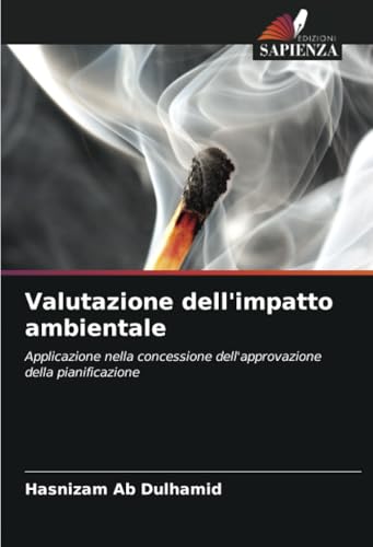 Valutazione dell'impatto ambientale: Applicazione nella concessione dell'approvazione della pianificazione von Edizioni Sapienza