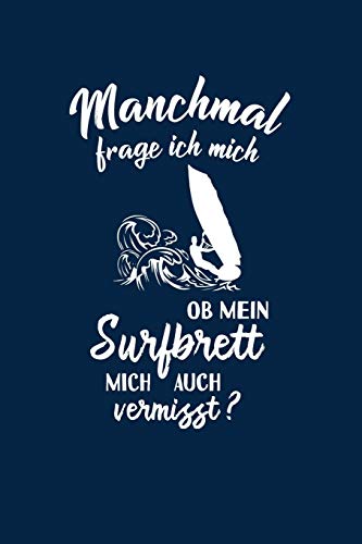 Surfen: Ob mein Surfbrett mich vermisst?: Notizbuch / Notizheft für Surf-en Windsurf-en Windsurf-ing A5 (6x9in) dotted Punktraster von Independently published