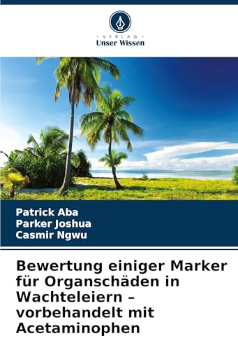 Bewertung einiger Marker für Organschäden in Wachteleiern - vorbehandelt mit Acetaminophen von Verlag Unser Wissen