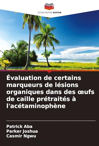 Évaluation de certains marqueurs de lésions organiques dans des ¿ufs de caille prétraités à l'acétaminophène von Editions Notre Savoir