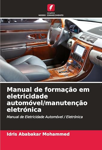 Manual de formação em eletricidade automóvel/manutenção eletrónica: Manual de Eletricidade Automóvel / Eletrónica von Edições Nosso Conhecimento