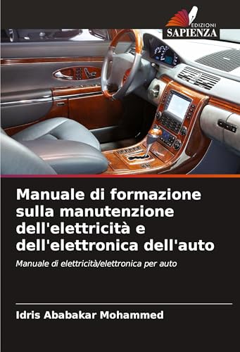 Manuale di formazione sulla manutenzione dell'elettricità e dell'elettronica dell'auto: Manuale di elettricità/elettronica per auto von Edizioni Sapienza
