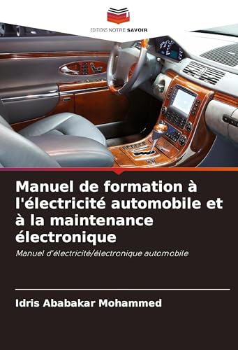 Manuel de formation à l'électricité automobile et à la maintenance électronique: Manuel d'électricité/électronique automobile von Editions Notre Savoir