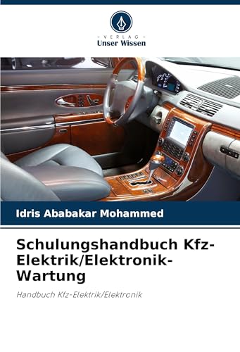 Schulungshandbuch Kfz-Elektrik/Elektronik-Wartung: Handbuch Kfz-Elektrik/Elektronik von Verlag Unser Wissen