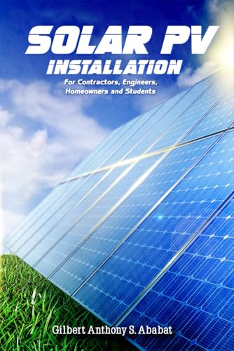 Solar PV Installation: For Contractors, Engineers, Homeowners and Students von Excel Book Writing