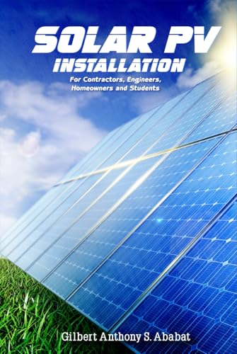 Solar PV Installation: For Contractors, Engineers, Homeowners and Students von Excel Book Writing