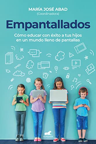 Empantallados: Cómo educar con éxito a tus hijos en un mundo lleno de pantallas (Vergara)