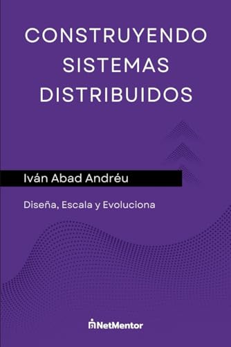 Construyendo sistemas distribuidos: Diseña, Escala y Evoluciona von Publicación independiente