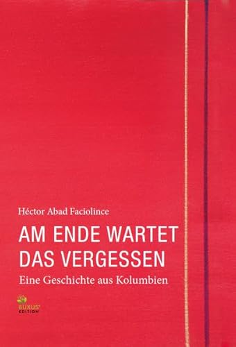 Am Ende wartet das Vergessen: Eine Geschichte aus Kolumbien (Fritz Bauer Bibliothek) von BUXUS STIFTUNG gGmbH