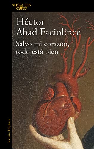 Salvo mi corazon todo esta bien: El nuevo libro del aclamado autor de El olvido que seremos (Hispánica) von ALFAGUARA