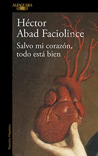 Salvo mi corazon todo esta bien: El nuevo libro del aclamado autor de El olvido que seremos (Hispánica) von Alfaguara.