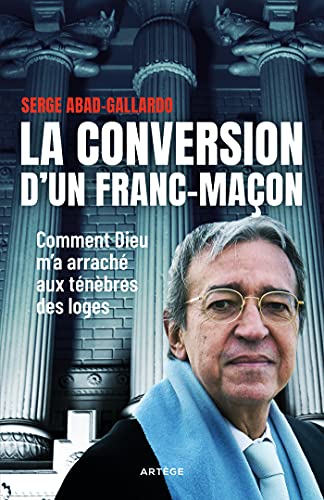 La conversion d'un franc-maçon: Comment Dieu m'a arraché aux ténèbres des loges