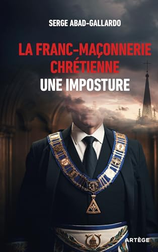 La franc-maçonnerie chrétienne, une imposture von ARTEGE