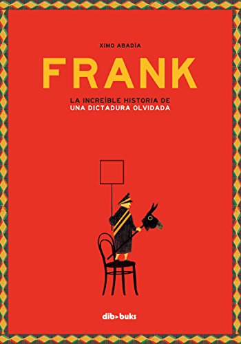 FRANK. LA INCREÍBLE HISTORIA DE UNA DICTADURA OLVIDADA (Ilustración) von Dibbuks