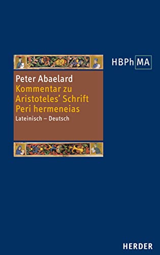 Kommentar zu Aristoteles' Schrift Peri hermeneias: Logisch-semantische Untersuchungen. Lateinisch – Deutsch. Übersetzt, eingeleitet und mit ... der Philosophie des Mittelalters 3. Serie) von Verlag Herder