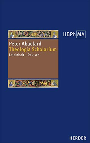 Theologia 'Scholarium': Lateinisch - Deutsch. Herausgegeben, übersetzt und eingeleitet von Matthias Perkams (24) (Herders Bibliothek der Philosophie des Mittelalters 2. Serie) von Herder