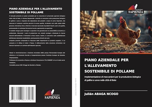 PIANO AZIENDALE PER L'ALLEVAMENTO SOSTENIBILE DI POLLAME: Implementazione di meccanismi per la produzione biologica di galline e uova nella città di Bata von Edizioni Sapienza