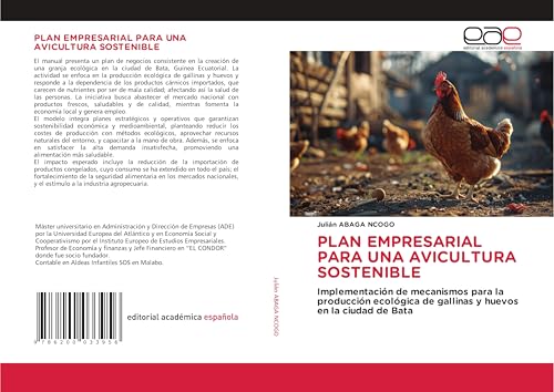 PLAN EMPRESARIAL PARA UNA AVICULTURA SOSTENIBLE: Implementación de mecanismos para la producción ecológica de gallinas y huevos en la ciudad de Bata von Editorial Académica Española