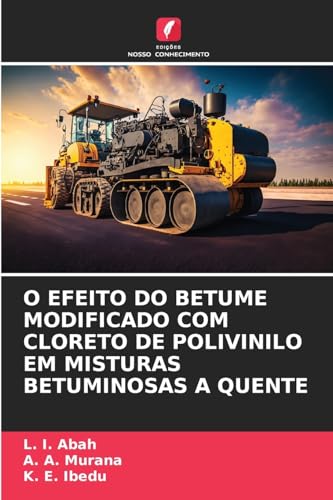 O EFEITO DO BETUME MODIFICADO COM CLORETO DE POLIVINILO EM MISTURAS BETUMINOSAS A QUENTE von Edições Nosso Conhecimento