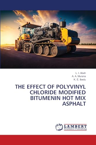 THE EFFECT OF POLYVINYL CHLORIDE MODIFIED BITUMENIN HOT MIX ASPHALT von LAP LAMBERT Academic Publishing